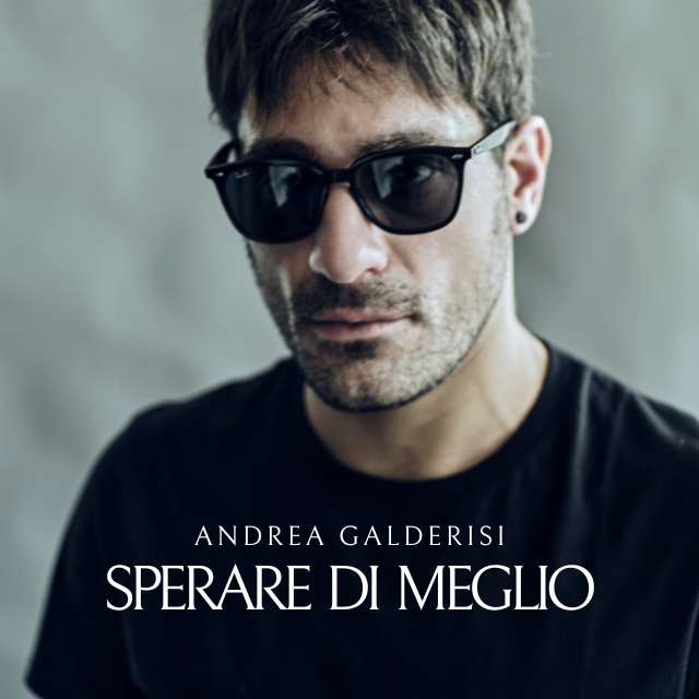 “SPERARE DI MEGLIO”: esce oggi il singolo d’esordio di ANDREA GALDERISI