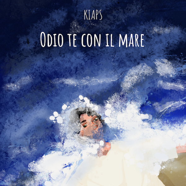 KIAPS: domani esce “ODIO TE CON IL MARE”, il singolo d’esordio